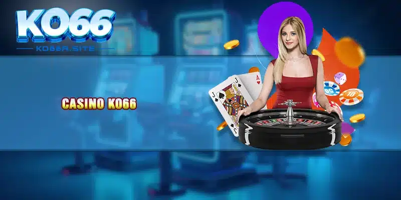 Casino KO66 - Đổi Thưởng Chớp Nhoáng, Phát Tài Cực Nhanh