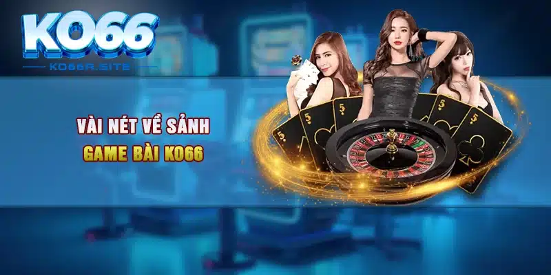 Vài nét về sảnh game bài KO66