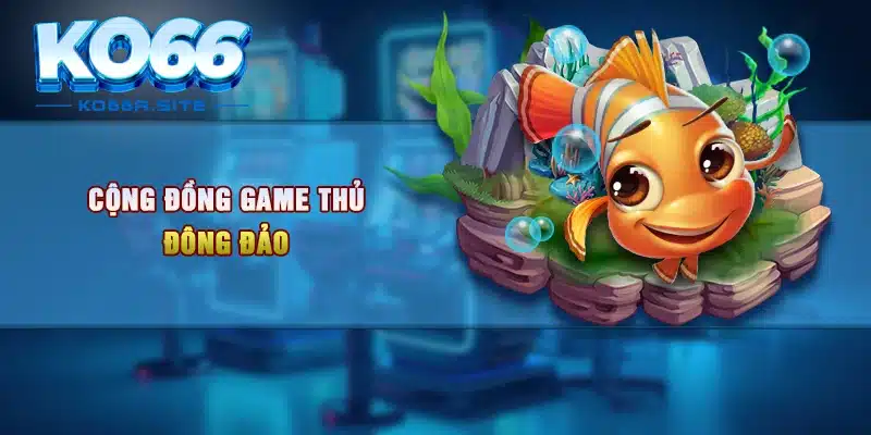 Cộng đồng game thủ đông đảo