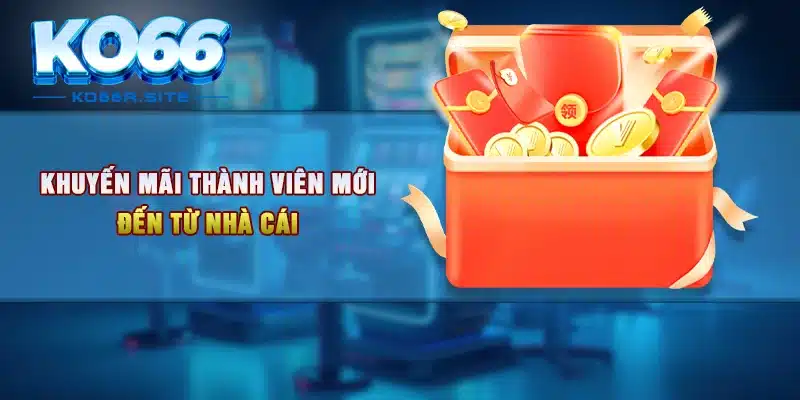 Khuyến mãi thành viên mới đến từ nhà cái