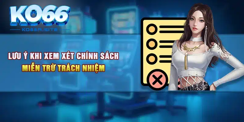 Lưu ý khi xem xét chính sách miễn trừ trách nhiệm