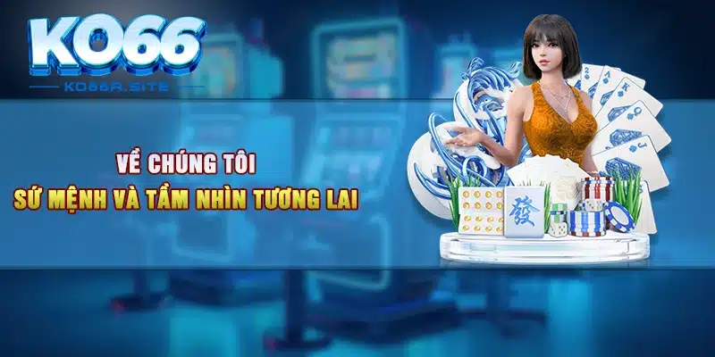 Về chúng tôi: Sứ mệnh và Tầm nhìn tương lai