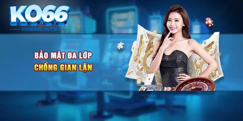 Bảo mật đa lớp chống gian lận 