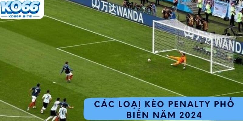 Các loại kèo penalty phổ biến năm 2024