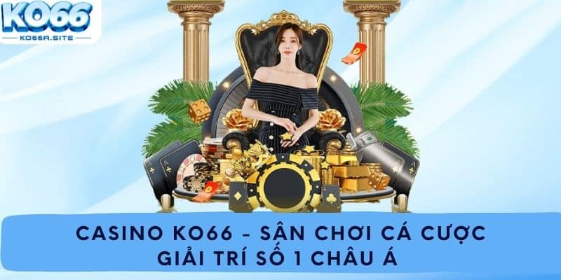 Casino Ko66 - Sân Chơi Cá Cược Giải Trí Số 1 Châu Á