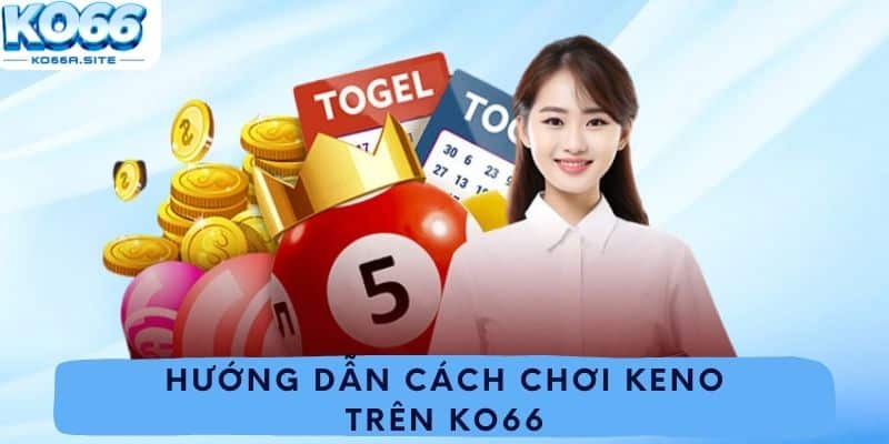 Hướng dẫn cách chơi keno trên Ko66