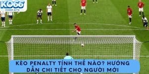 Kèo Penalty Tính Thế Nào? Hướng Dẫn Chi Tiết Cho Người Mới