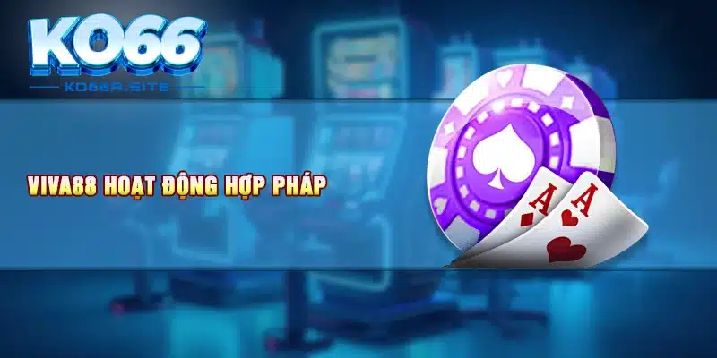 Viva88 hoạt động hợp pháp