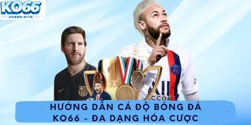 Hướng dẫn cá độ bóng đá Ko66 - Đa dạng hóa cược