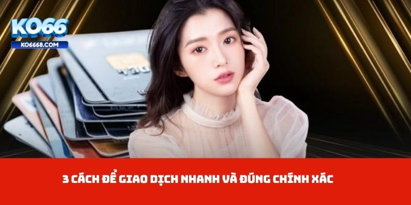 3 cách để giao dịch nhanh và đúng chính xác
