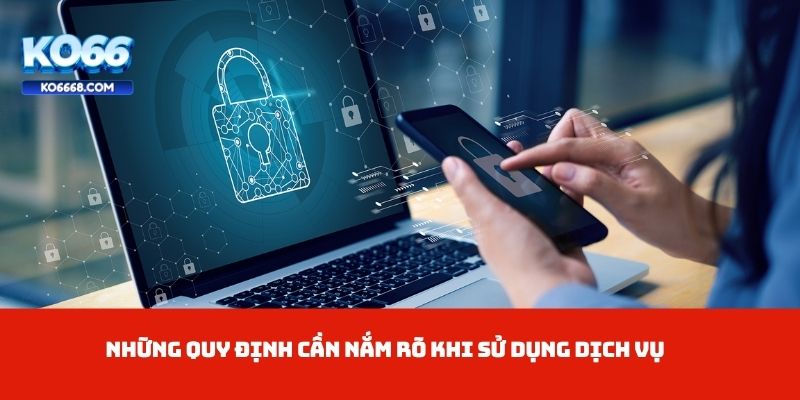 Những quy định cần nắm rõ khi sử dụng dịch vụ