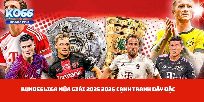 Bundesliga Mùa Giải 2025 2026 cạnh tranh dày đặc