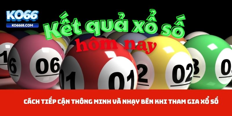 Cách tiếp cận thông minh và nhạy bén khi tham gia  xổ số