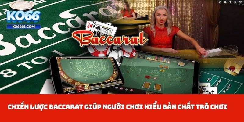 Chiến lược Baccarat giúp người chơi hiểu bản chất trò chơi