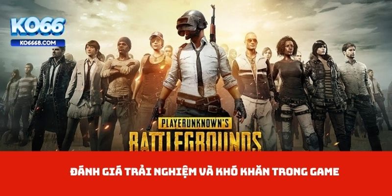 Đánh giá trải nghiệm và khó khăn trong game