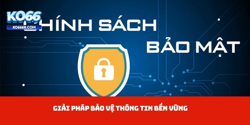 Giải pháp bảo vệ thông tin bền vững