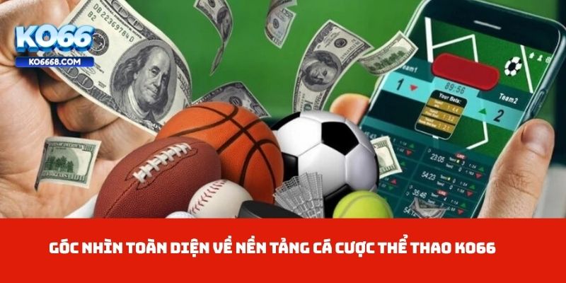 Góc nhìn toàn diện về nền tảng cá cược thể thao KO66