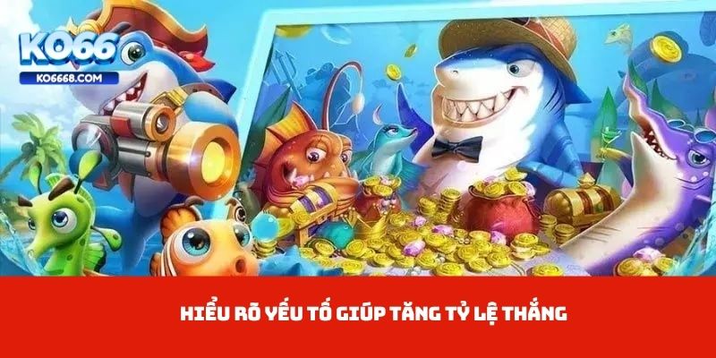 Hiểu rõ yếu tố giúp tăng tỷ lệ thắng