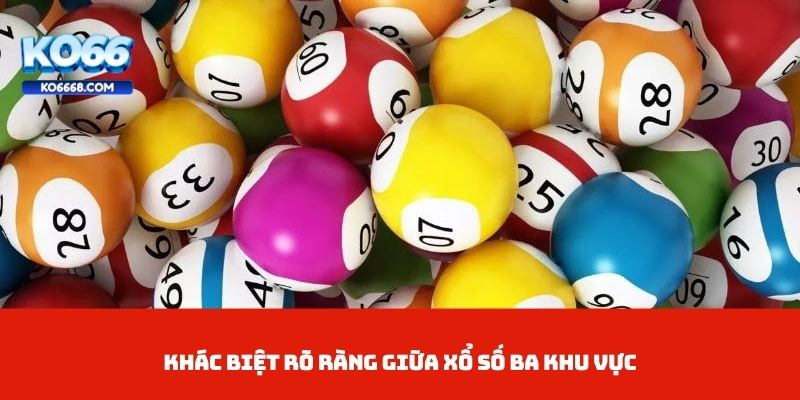 Khác biệt rõ ràng giữa xổ số ba khu vực