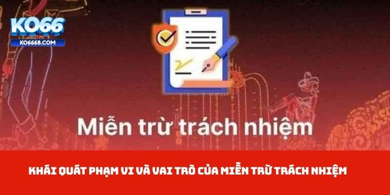 Khái quát phạm vi và vai trò của miễn trừ trách nhiệm