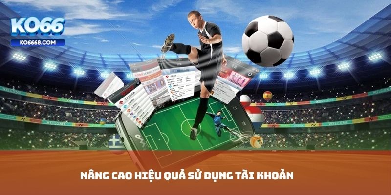 Nâng cao hiệu quả sử dụng tài khoản