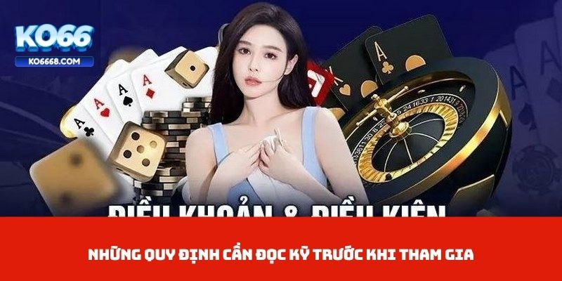 Những quy định cần đọc kỹ trước khi tham gia