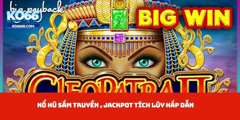 Nổ Hũ Sấm Truyền jackpot tích lũy hấp dẫn