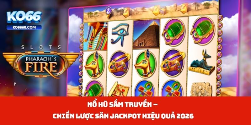 Nổ Hũ Sấm Truyền – Chiến Lược Săn Jackpot Hiệu Quả 2026