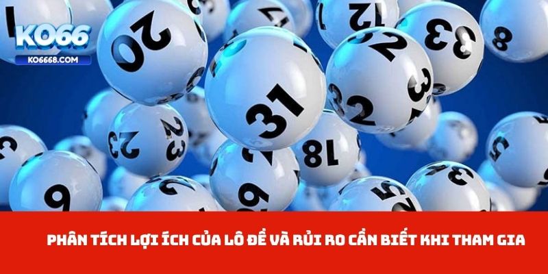 Phân tích lợi ích của lô đề và rủi ro cần biết khi tham gia
