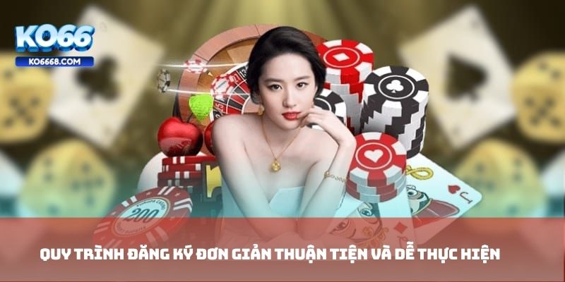 Quy trình đăng ký đơn giản thuận tiện và dễ thực hiện