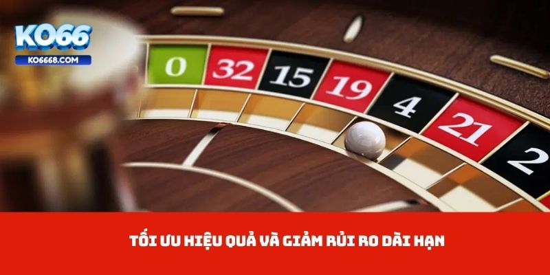 Tối ưu hiệu quả và giảm rủi ro dài hạn