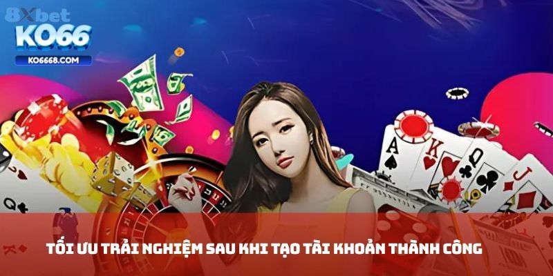 Tối ưu trải nghiệm sau khi tạo tài khoản thành công