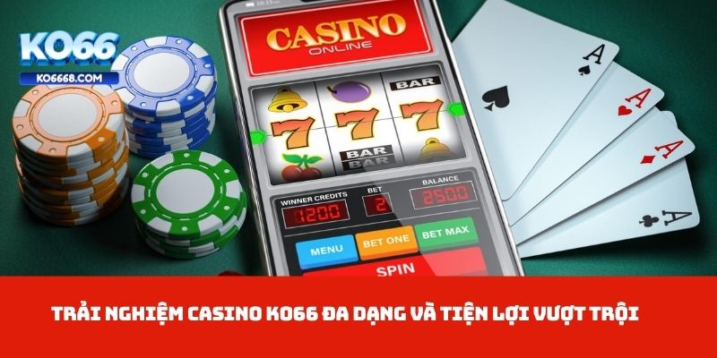 Trải nghiệm Casino KO66 đa dạng và tiện lợi vượt trội